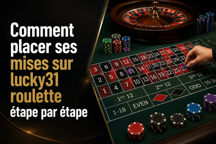 Comment placer ses mises sur lucky31 roulette étape par étape